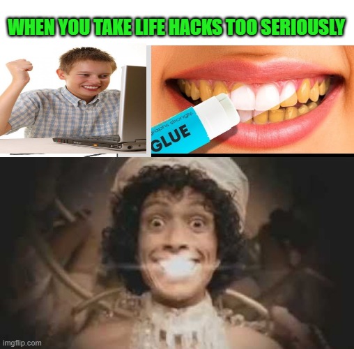 WHEN YOU TAKE LIFE HACKS TOO SERIOUSLY | image tagged in memes,computer guy | made w/ Imgflip meme maker