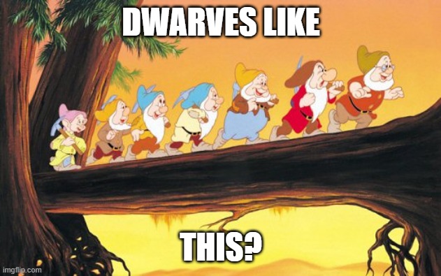 7 Dwarves | DWARVES LIKE THIS? | image tagged in 7 dwarves | made w/ Imgflip meme maker