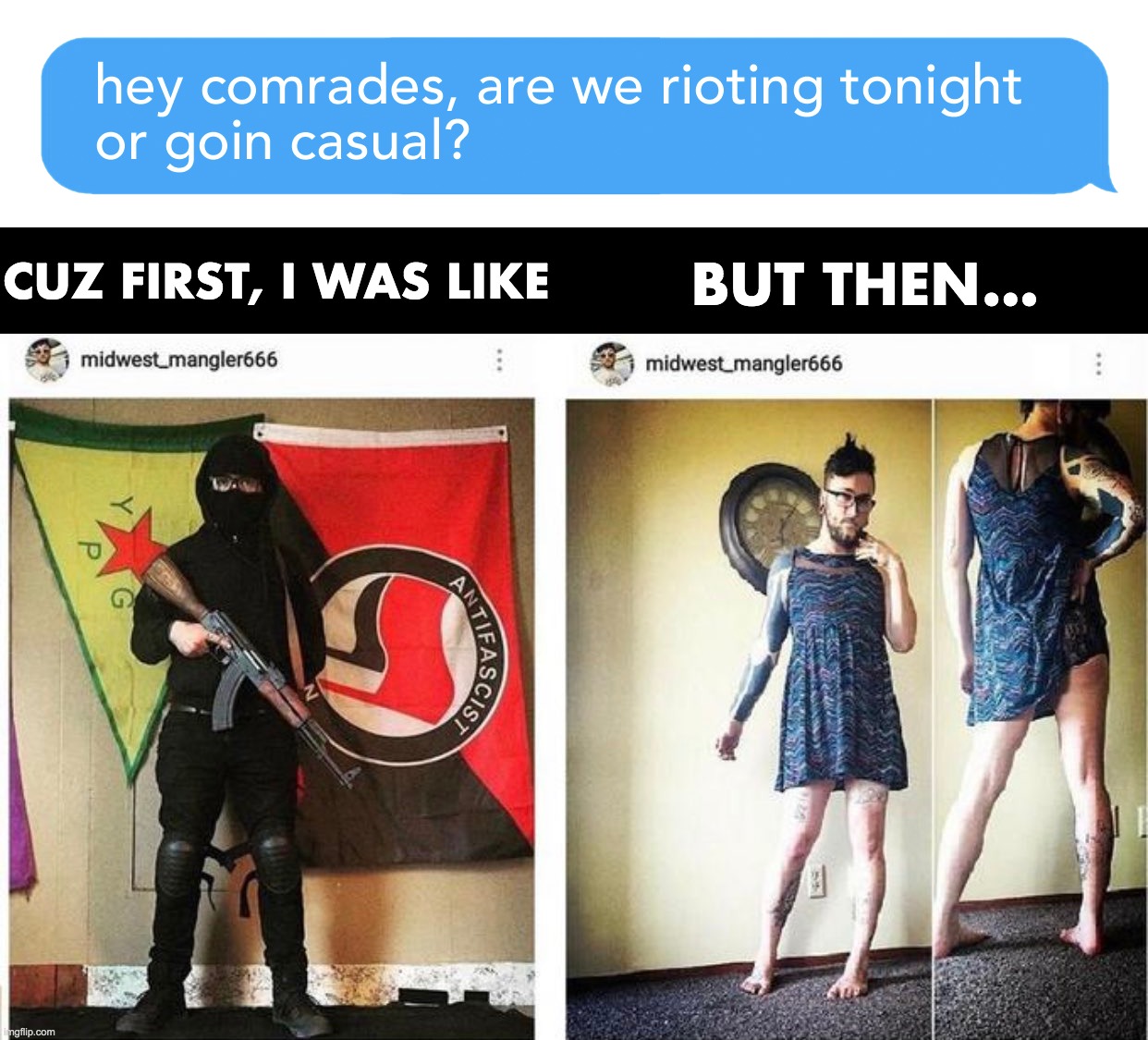 Decisions, Decisions on a leftists night out! | CUZ FIRST, I WAS LIKE; BUT THEN... | image tagged in leftists,antifa,pride,what to wear | made w/ Imgflip meme maker
