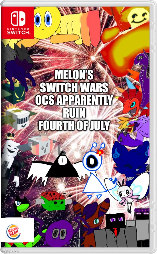 I swear the finale is world of light | MELON’S SWITCH WARS OCS APPARENTLY RUIN FOURTH OF JULY | made w/ Imgflip meme maker