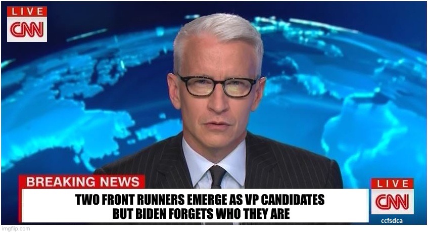 CNN Breaking News Anderson Cooper | TWO FRONT RUNNERS EMERGE AS VP CANDIDATES
 BUT BIDEN FORGETS WHO THEY ARE | image tagged in cnn breaking news anderson cooper | made w/ Imgflip meme maker