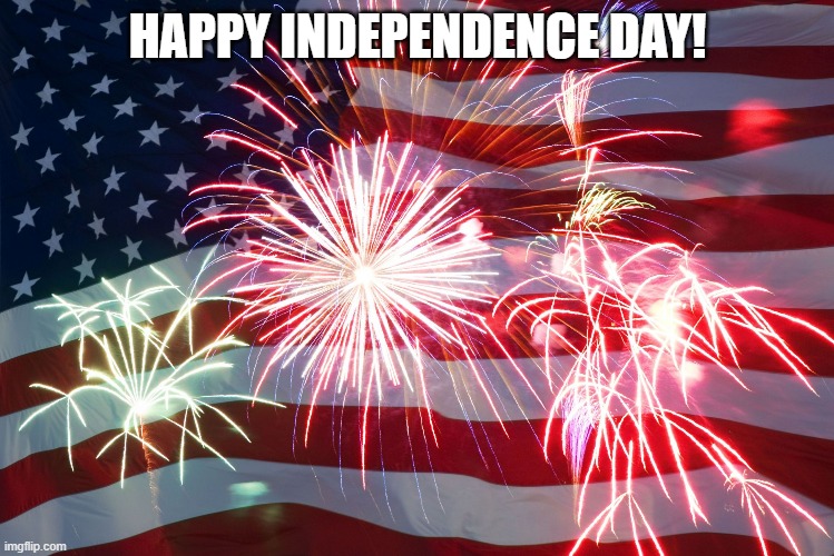 4th of July Flag Fireworks | HAPPY INDEPENDENCE DAY! | image tagged in 4th of july flag fireworks | made w/ Imgflip meme maker
