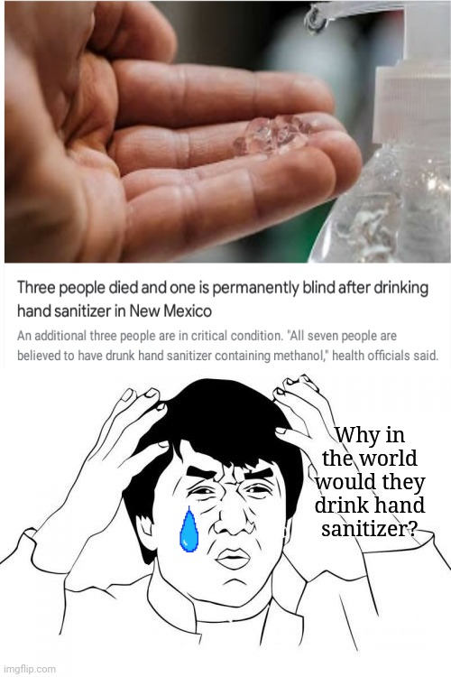 Hand sanitizer | Why in the world would they drink hand sanitizer? | image tagged in memes,jackie chan wtf,meme,hand sanitizer,funny,news | made w/ Imgflip meme maker