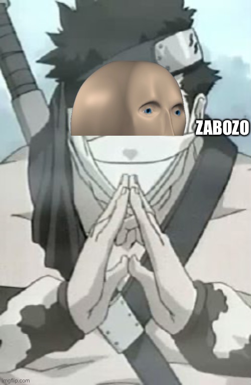 Zabuza meme man | ZABOZO | image tagged in zabuza | made w/ Imgflip meme maker