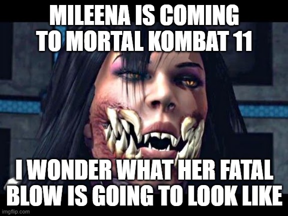 Mileena | MILEENA IS COMING TO MORTAL KOMBAT 11; I WONDER WHAT HER FATAL BLOW IS GOING TO LOOK LIKE | image tagged in mileena | made w/ Imgflip meme maker