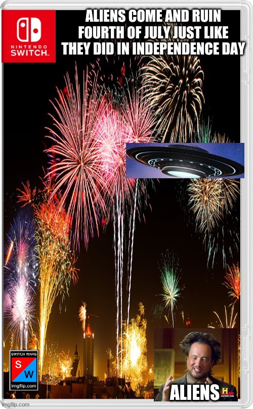 Anyone remember that movie? Also this is roleplay to stop aliens. | image tagged in 4th of july,independence day,ufo,ancient aliens | made w/ Imgflip meme maker