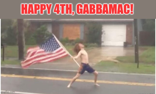 Hurricane Florida man | HAPPY 4TH, GABBAMAC! | image tagged in hurricane florida man | made w/ Imgflip meme maker
