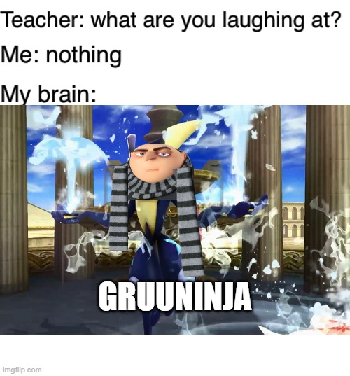 Gruuninja(Greninja) the pokemon | GRUUNINJA | image tagged in blank white template,teacher what are you laughing at,memes,funny,pokemon,gru meme | made w/ Imgflip meme maker