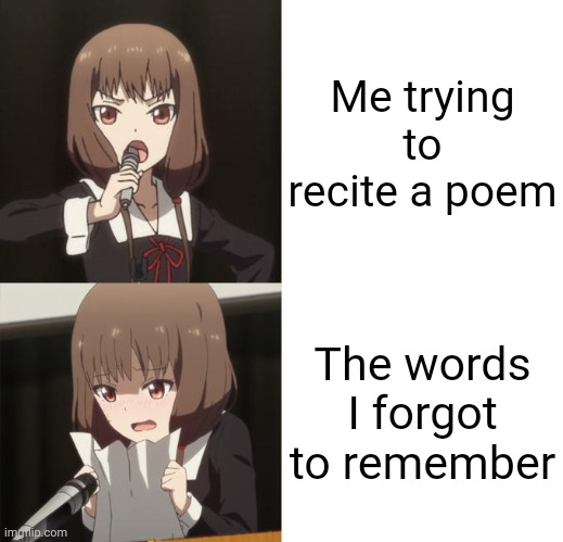 Maybe the teacher would help me recite a poem | Me trying to recite a poem; The words I forgot to remember | image tagged in miko iino paper,anime,anime meme,poem,poetry,paper | made w/ Imgflip meme maker