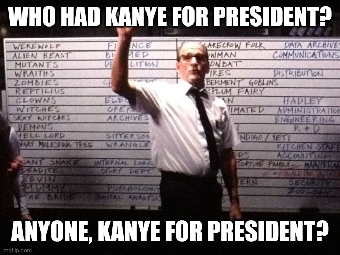 Kanye for prez2 | WHO HAD KANYE FOR PRESIDENT? ANYONE, KANYE FOR PRESIDENT? | image tagged in betting board | made w/ Imgflip meme maker