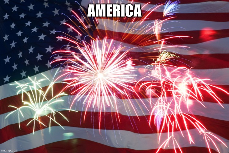 4th of July Flag Fireworks | AMERICA | image tagged in 4th of july flag fireworks | made w/ Imgflip meme maker