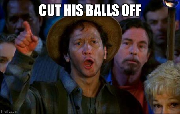 Cut Them Off | CUT HIS BALLS OFF | image tagged in rob schnizzlit cut his head off,ballless in seattle | made w/ Imgflip meme maker