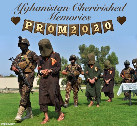 Afghanistan Prom 2020 | image tagged in afghanistan prom 2020 | made w/ Imgflip meme maker