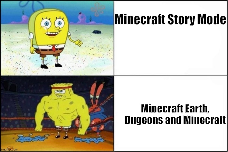 I hate titles | Minecraft Story Mode; Minecraft Earth, Dugeons and Minecraft | image tagged in weak vs strong spongebob | made w/ Imgflip meme maker