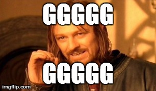 GGGGG GGGGG | image tagged in memes,one does not simply | made w/ Imgflip meme maker