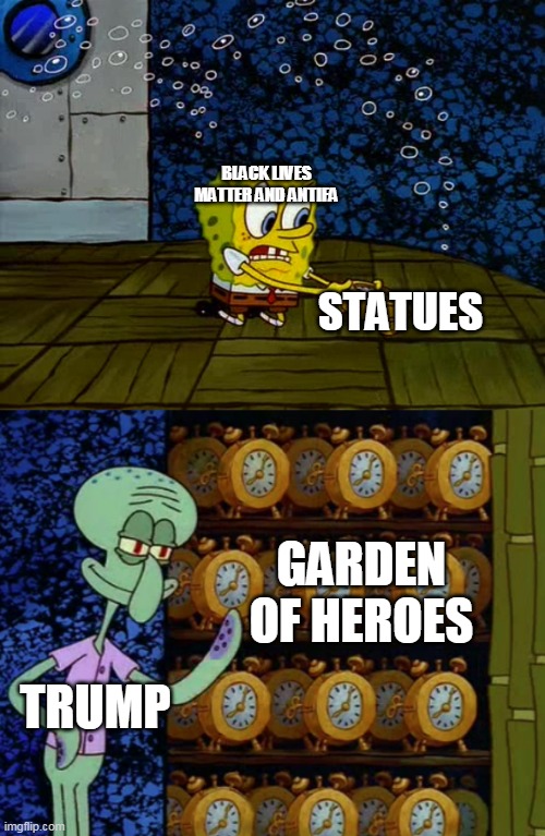 Spongebob vs Squidward Alarm Clocks | BLACK LIVES MATTER AND ANTIFA; STATUES; GARDEN OF HEROES; TRUMP | image tagged in spongebob vs squidward alarm clocks | made w/ Imgflip meme maker