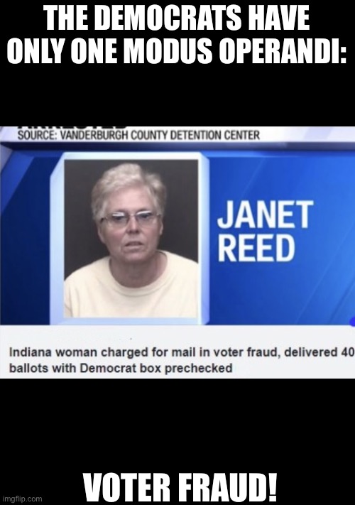 Democrat Party voter fraud — AGAIN!!! | THE DEMOCRATS HAVE ONLY ONE MODUS OPERANDI:; VOTER FRAUD! | image tagged in democrat party,democrat,democrats,crying democrats,voter fraud,election fraud | made w/ Imgflip meme maker