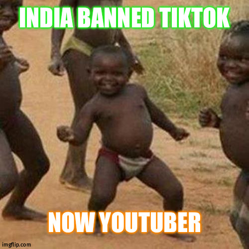 Happy | INDIA BANNED TIKTOK; NOW YOUTUBER | image tagged in memes,third world success kid | made w/ Imgflip meme maker