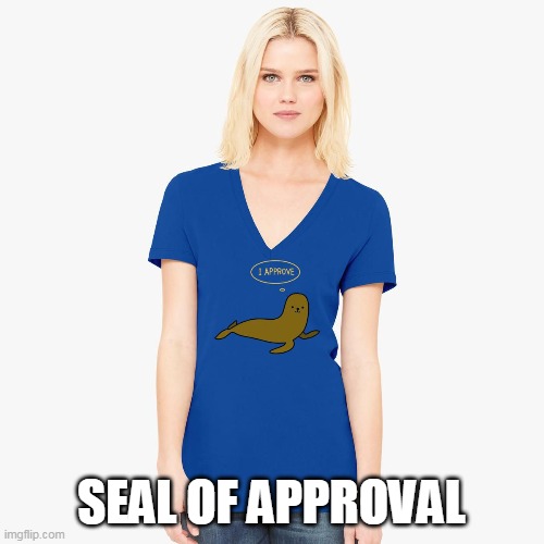 SEAL OF APPROVAL | made w/ Imgflip meme maker