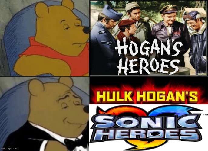 Real Heroes | image tagged in tuxedo winnie the pooh,hogan's heroes,sonic the hedgehog,winnie the pooh,hulk hogan,sonic | made w/ Imgflip meme maker