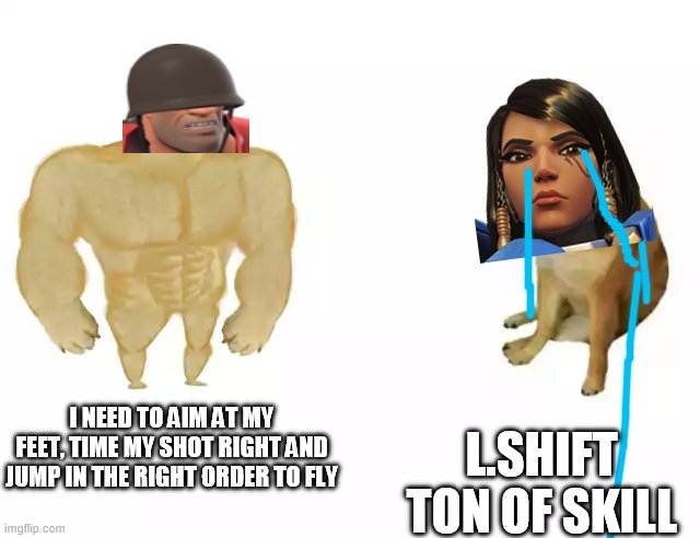 gosh my drawing | I NEED TO AIM AT MY FEET, TIME MY SHOT RIGHT AND JUMP IN THE RIGHT ORDER TO FLY; L.SHIFT TON OF SKILL | image tagged in buff doge vs cheems,team fortress 2,tf2,overwatch,ow | made w/ Imgflip meme maker