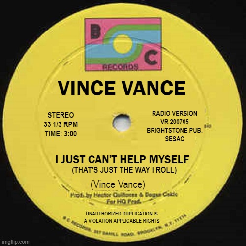 VINCE VANCE I JUST CAN'T HELP MYSELF (THAT'S JUST THE WAY I ROLL) STEREO
33 1/3 RPM
TIME: 3:00 RADIO VERSION
VR 200705
BRIGHTSTONE PUB.
SESA | made w/ Imgflip meme maker