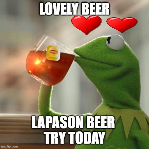 Kirmet  beer | LOVELY BEER; LAPASON BEER 
TRY TODAY | image tagged in memes,but that's none of my business,kermit the frog | made w/ Imgflip meme maker