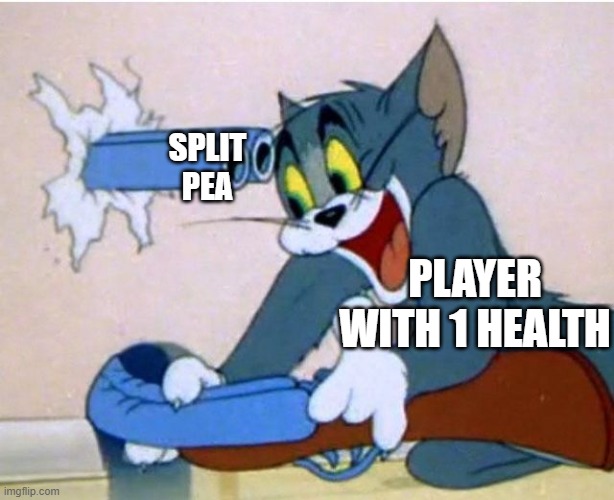Truth of the split pea | SPLIT PEA; PLAYER WITH 1 HEALTH | image tagged in tom and jerry,traitor,plants vs zombies | made w/ Imgflip meme maker