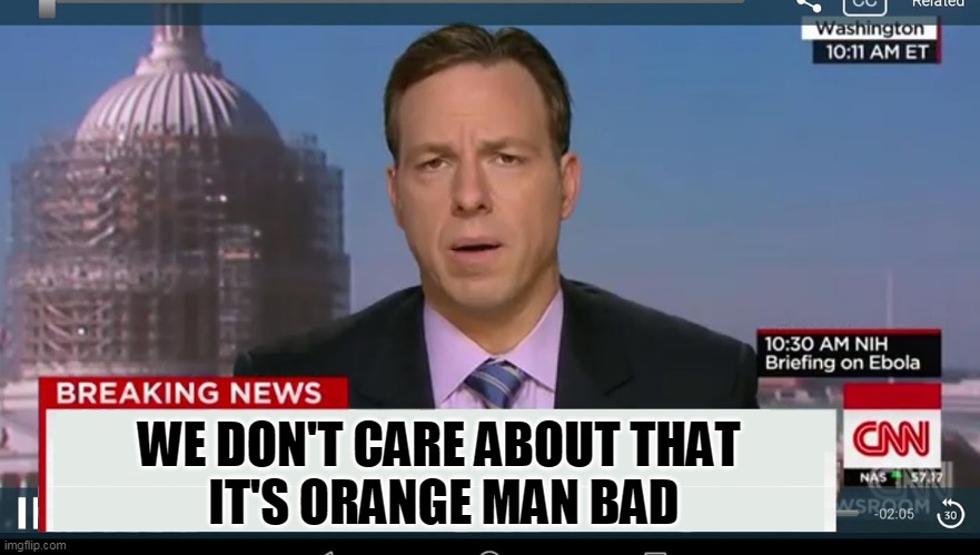 cnn breaking news template | WE DON'T CARE ABOUT THAT 
IT'S ORANGE MAN BAD | image tagged in cnn breaking news template | made w/ Imgflip meme maker