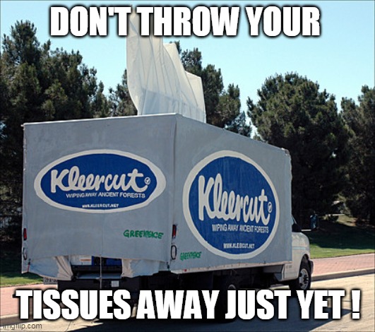 Tissue | DON'T THROW YOUR TISSUES AWAY JUST YET ! | image tagged in tissue | made w/ Imgflip meme maker