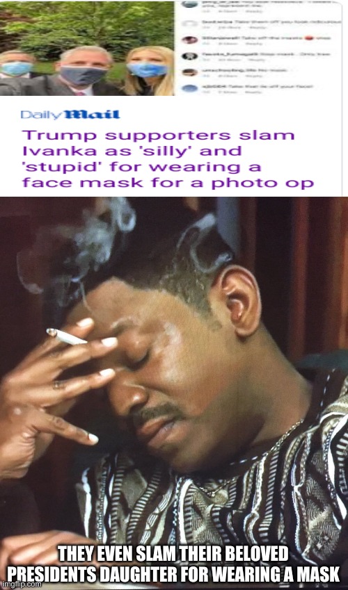 Mekhi Phifer | THEY EVEN SLAM THEIR BELOVED PRESIDENTS DAUGHTER FOR WEARING A MASK | image tagged in mekhi phifer | made w/ Imgflip meme maker