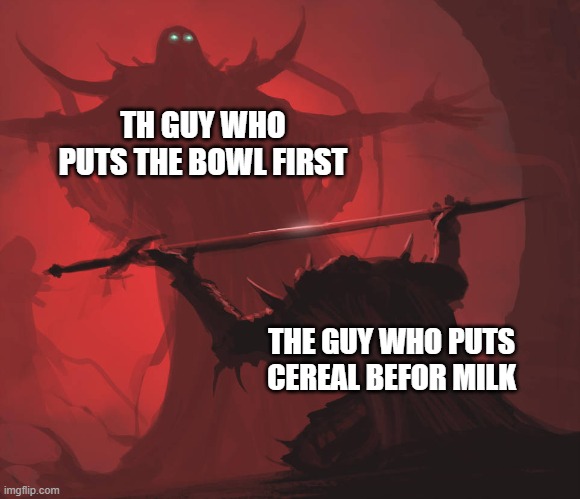 loll gustt boredd |  TH GUY WHO PUTS THE BOWL FIRST; THE GUY WHO PUTS CEREAL BEFOR MILK | image tagged in master's blessing | made w/ Imgflip meme maker