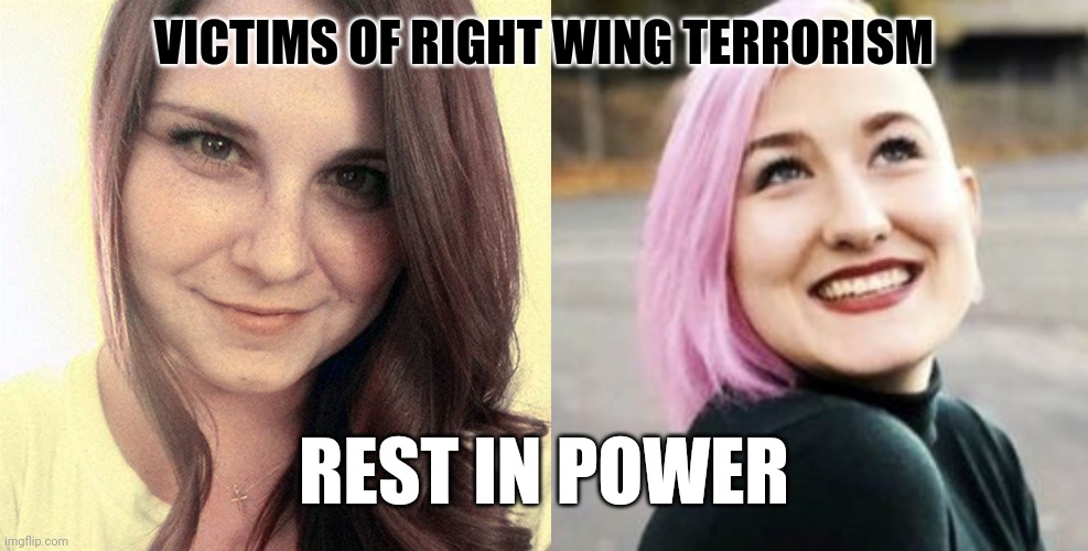 Heather Heyer and Summer Taylor | VICTIMS OF RIGHT WING TERRORISM; REST IN POWER | image tagged in heroes,racism,terrorism,murder | made w/ Imgflip meme maker