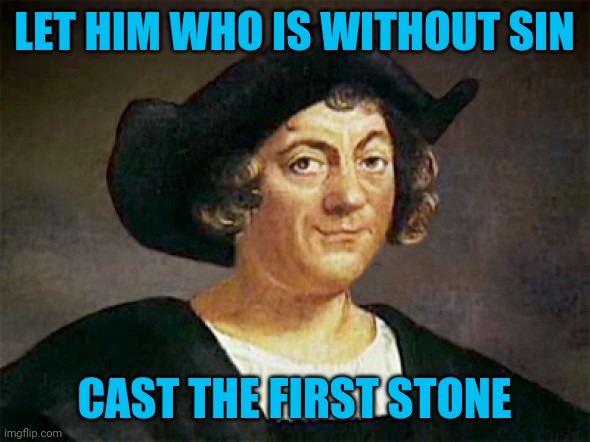 Baltimore, you ain't perfect either | LET HIM WHO IS WITHOUT SIN; CAST THE FIRST STONE | image tagged in christopher columbus,statue toppling | made w/ Imgflip meme maker