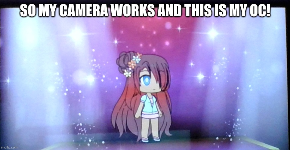 YAY! | SO MY CAMERA WORKS AND THIS IS MY OC! | made w/ Imgflip meme maker