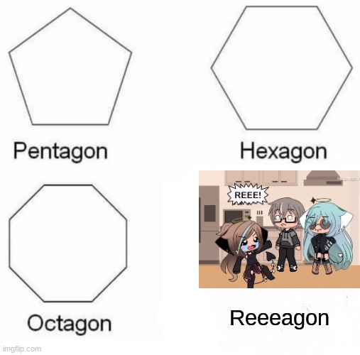 Pentagon Hexagon Octagon Meme | Reeeagon | image tagged in memes,pentagon hexagon octagon | made w/ Imgflip meme maker