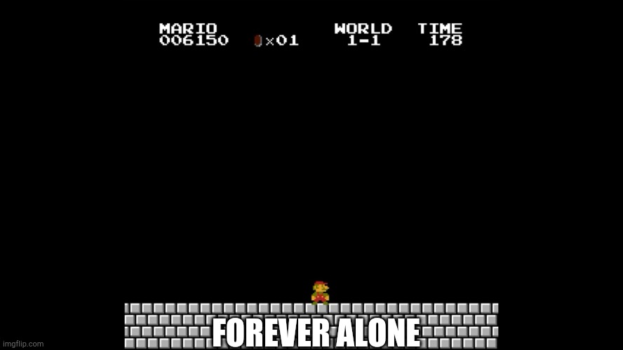 Mario Forever Alone | FOREVER ALONE | image tagged in mario forever alone | made w/ Imgflip meme maker