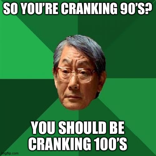 Fortnite meme | SO YOU’RE CRANKING 90’S? YOU SHOULD BE CRANKING 100’S | image tagged in memes,high expectations asian father,gaming,fortnite | made w/ Imgflip meme maker