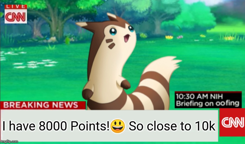 8000 Points Special | I have 8000 Points!😃 So close to 10k | image tagged in breaking news furret,imgflip points | made w/ Imgflip meme maker