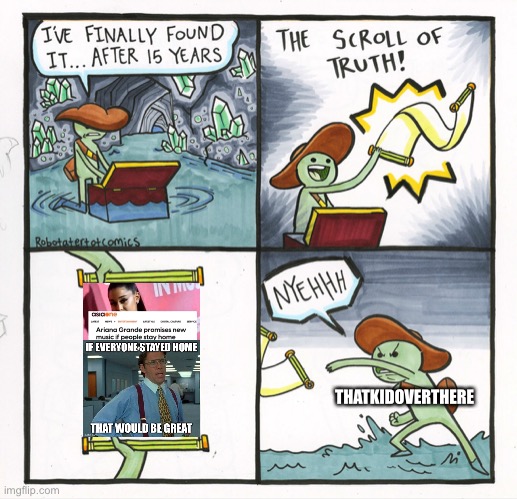 N Y E H H H | THATKIDOVERTHERE | image tagged in memes,the scroll of truth | made w/ Imgflip meme maker