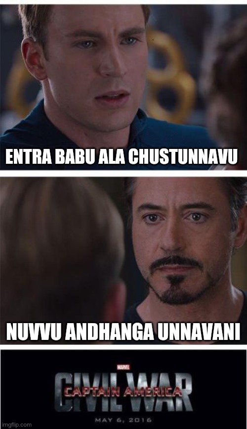 Marvel Civil War 1 | ENTRA BABU ALA CHUSTUNNAVU; NUVVU ANDHANGA UNNAVANI | image tagged in memes,marvel civil war 1 | made w/ Imgflip meme maker