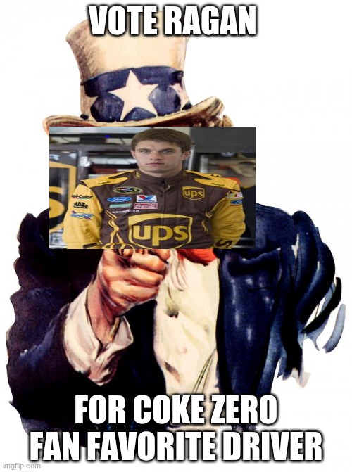 vote for david ragan 2011 | VOTE RAGAN; FOR COKE ZERO FAN FAVORITE DRIVER | image tagged in memes,uncle sam | made w/ Imgflip meme maker