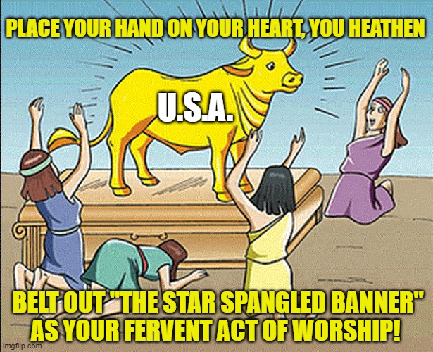 USA Idolatry | PLACE YOUR HAND ON YOUR HEART, YOU HEATHEN; U.S.A. BELT OUT "THE STAR SPANGLED BANNER"
 AS YOUR FERVENT ACT OF WORSHIP! | image tagged in american idol,make america great again,america first,star spangled banner,national anthem | made w/ Imgflip meme maker