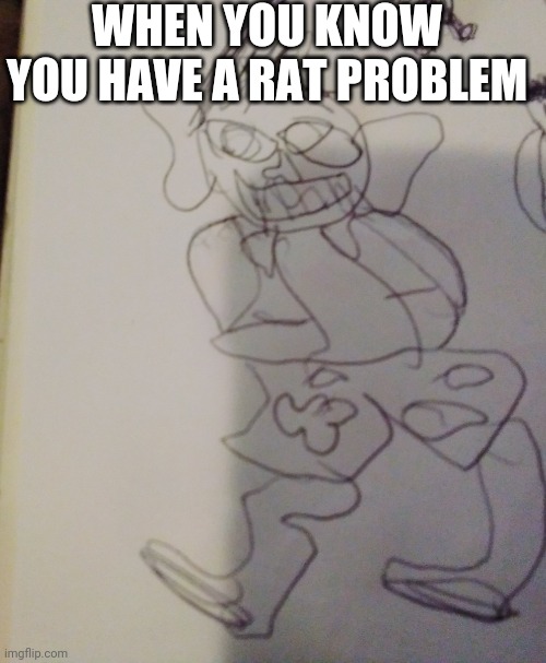 Yes | WHEN YOU KNOW YOU HAVE A RAT PROBLEM | image tagged in yes | made w/ Imgflip meme maker