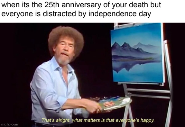 true | image tagged in meme,bob ro,4th of july | made w/ Imgflip meme maker