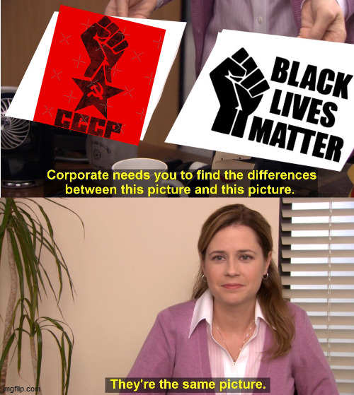 Both want the same thing by the way of violence and social unrest | image tagged in memes,they're the same picture,communism,blm,soviet union | made w/ Imgflip meme maker