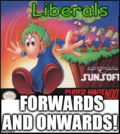 Liberal Lemmings | FORWARDS AND ONWARDS! | image tagged in brainwashed liberals,stupider every hour leftards,moronic left,suicidal delusion | made w/ Imgflip meme maker