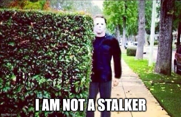 Stalker Steve  | I AM NOT A STALKER | image tagged in stalker steve | made w/ Imgflip meme maker