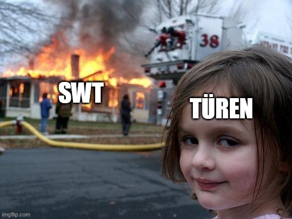 Disaster Girl Meme | SWT; TÜREN | image tagged in memes,disaster girl | made w/ Imgflip meme maker