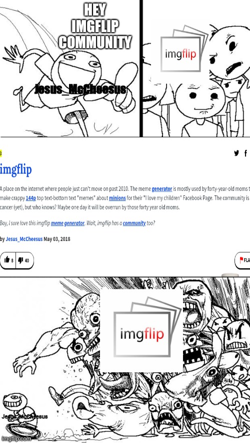 Urban Dictionary vs Imgflip 2 | HEY
IMGFLIP
COMMUNITY; Jesus_McCheesus; Jesus_McCheesus | image tagged in memes,hey internet,urban dictionary,imgflip | made w/ Imgflip meme maker